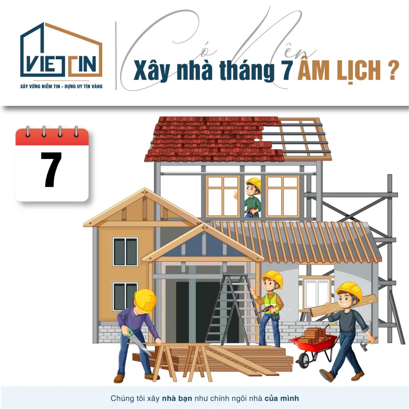 Xây nhà vào tháng 7 âm lịch? Nên hay không nên? 1 Có nên xây nhà vào tháng 7 âm lịch-01