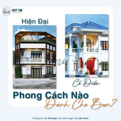 Tìm kiếm linh hồn cho ngôi nhà: cổ điển và hiện đại, đâu mới là phong cách thiết kế hoàn hảo cho bạn? | XÂY DỰNG VIỆT TÍN