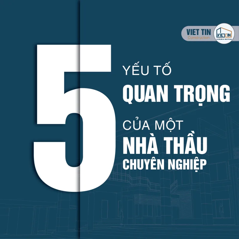 5 Yếu Tố Quan Trọng Để Trở Thành Nhà Thầu Tư Vấn Thiết Kế Xây Dựng Chuyên Nghiệp 1 5 yếu tố cốt lõi của nhà thầu xây dựng chuyên nghiệp-01